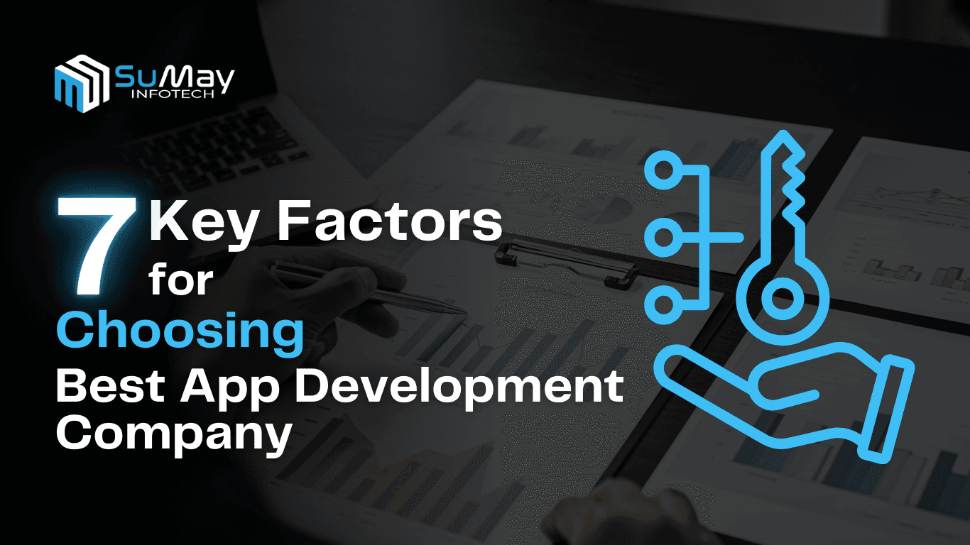 7 Key Factors for Choosing the Best App Development Company