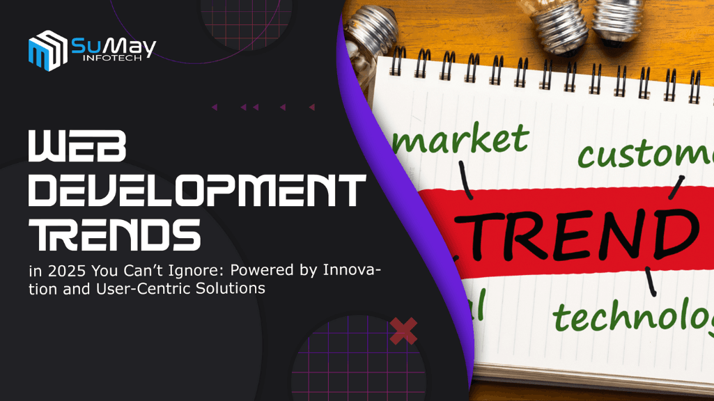 Web Development Trends in 2025 You Can’t Ignore: Powered by Innovation and User-Centric Solutions