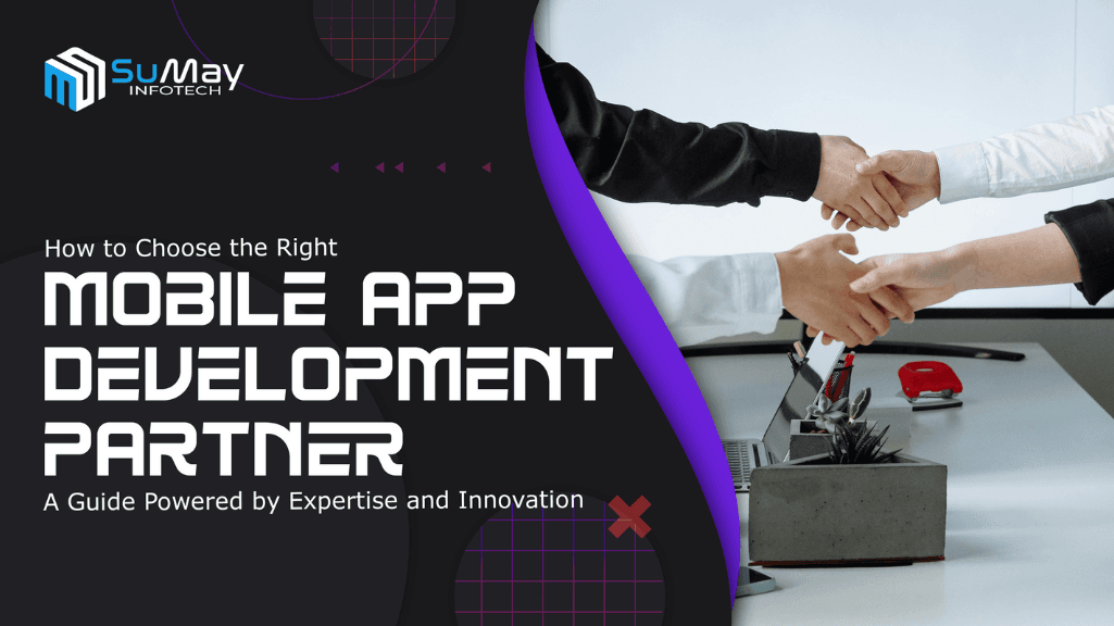 How to Choose the Right Mobile App Development Partner: A Guide Powered by Expertise and Innovation