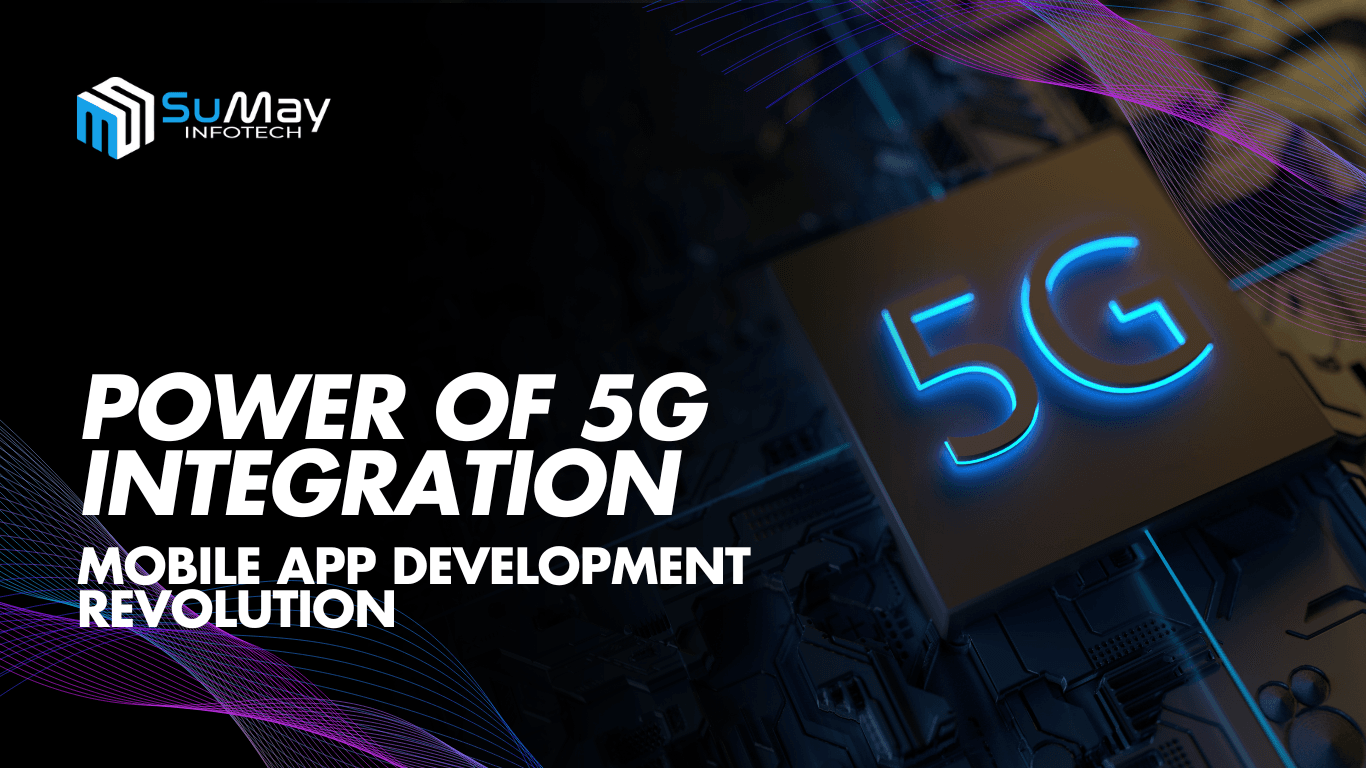 Unlocking the Full Power of 5G Integration in Mobile App Development: Key Benefits and Exciting Future Trends