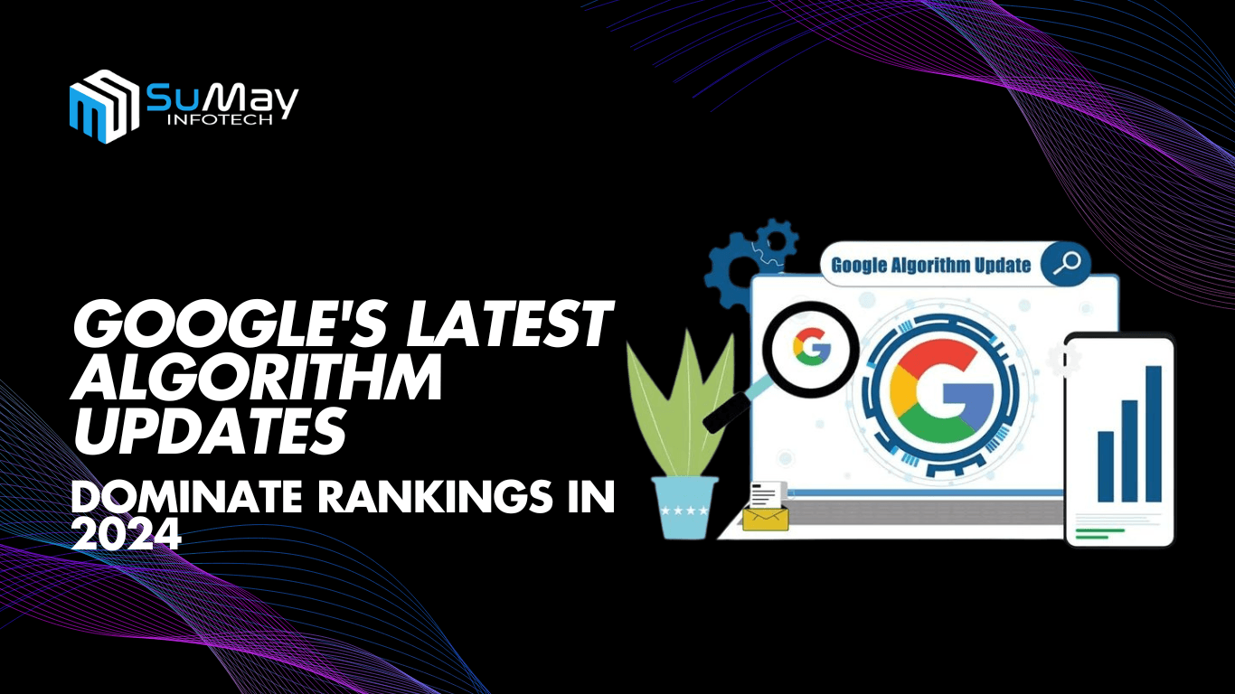 How to Dominate Search Rankings with Google’s Latest Algorithm Updates in 2024
