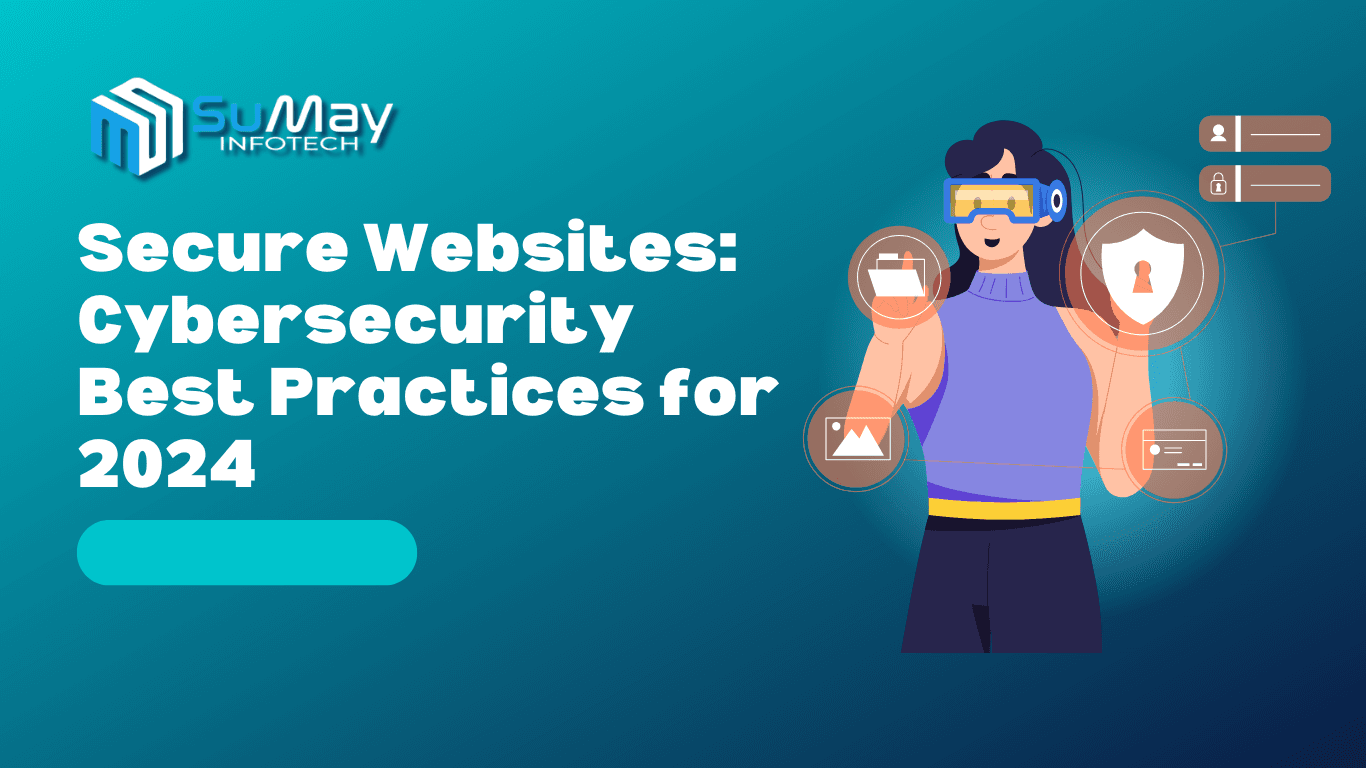 Building Secure Websites: Essential Cybersecurity Best Practices for Web Development in 2024