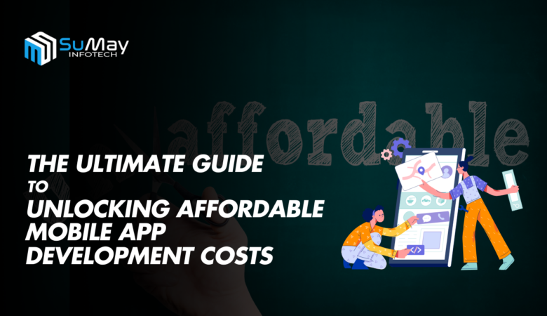 The Ultimate Guide to Unlocking Affordable Mobile App Development Costs in 2024