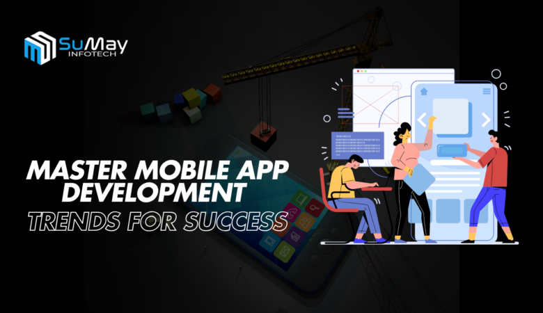 Master Mobile App Development Trends for Success in 2024