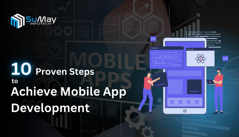 10 Proven Steps to Achieve Mobile App Development Guide in Ahmedabad