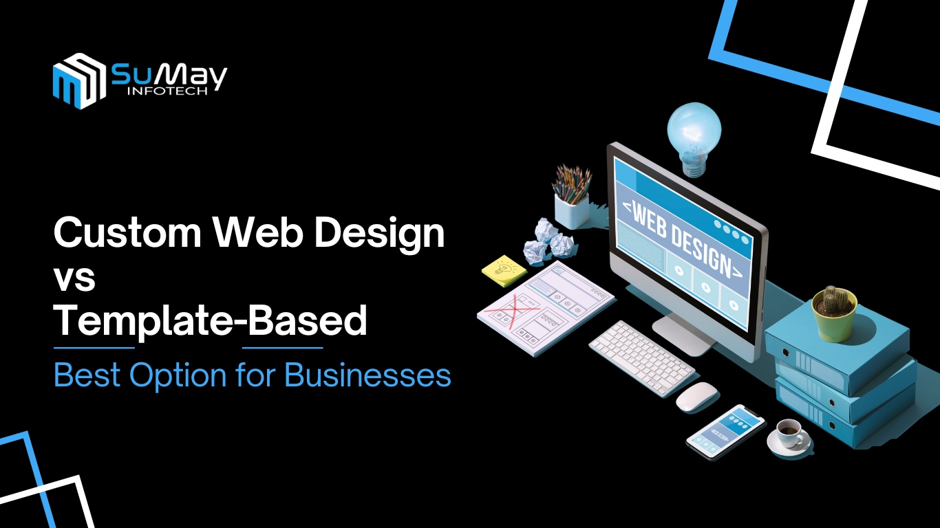 Custom vs Template-Based Web Design: Which Option is Best for Your Business?