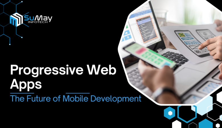 Unlocking the Future of Mobile Development: How Progressive Web Apps (PWAs) Are Transforming the Industry