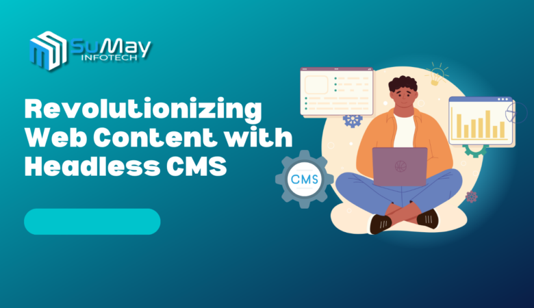 Revolutionizing Web Content: 5 Surprising Ways Headless CMS Solves Challenges and Empowers Your Website