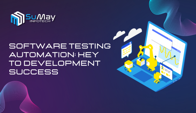 Why Software Testing Automation is Critical for Modern Development Success