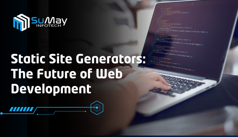 5 Key Reasons the Future of Web Development Lies in Static Site Generators