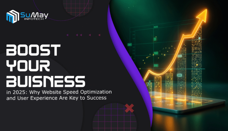 Boost Your Business in 2025: Why Website Speed Optimization and User Experience Are Key to Success