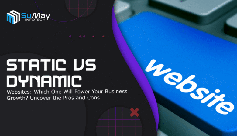Static vs Dynamic Websites: Which One Will Power Your Business Growth? Uncover the Pros and Cons
