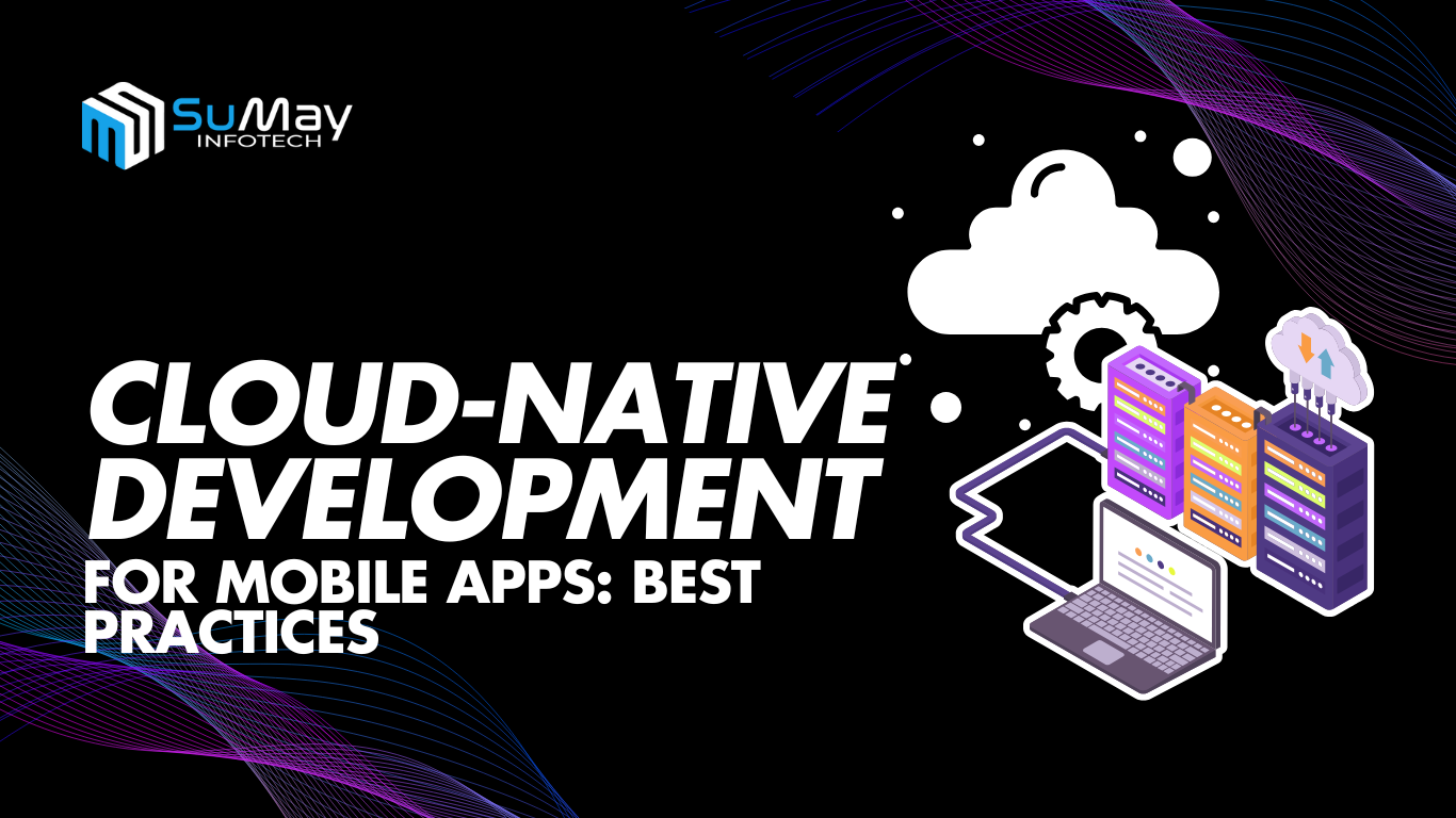 Cloud-native development for mobile apps: key benefits and best practices